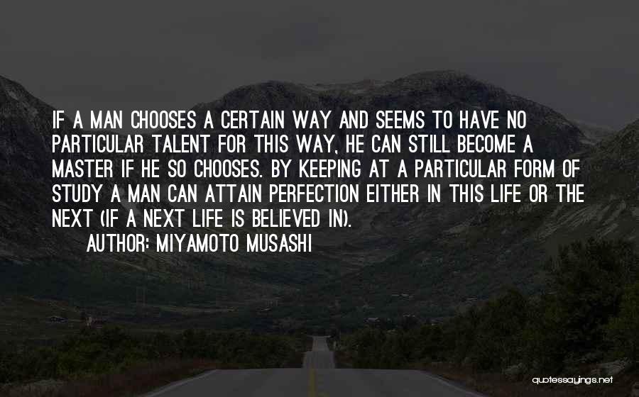 Miyamoto Musashi Quotes: If A Man Chooses A Certain Way And Seems To Have No Particular Talent For This Way, He Can Still