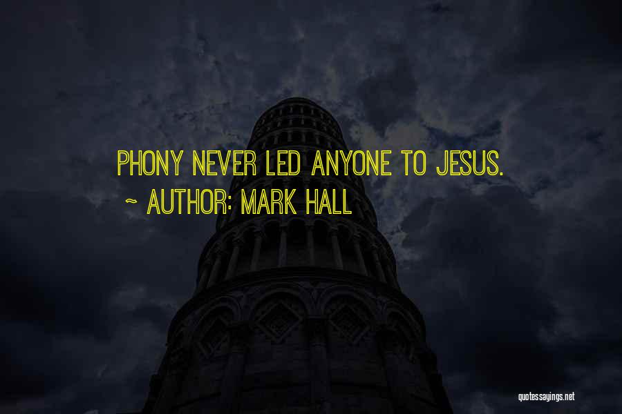 Mark Hall Quotes: Phony Never Led Anyone To Jesus.