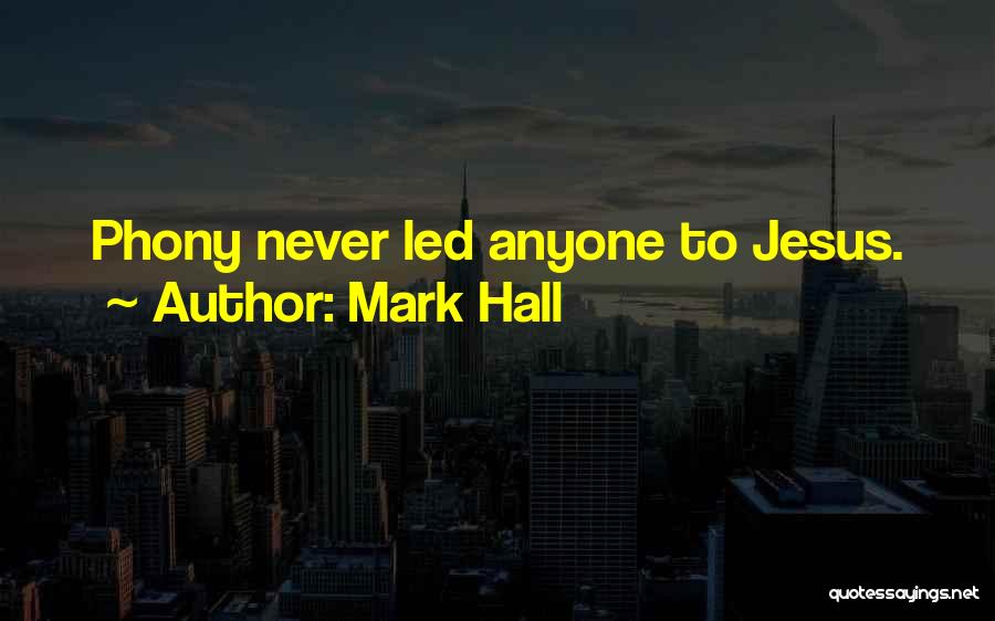 Mark Hall Quotes: Phony Never Led Anyone To Jesus.