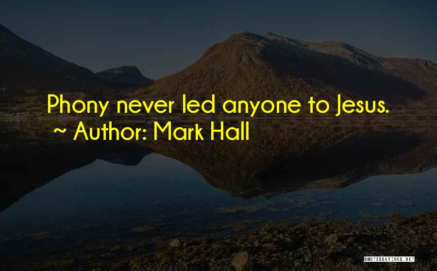 Mark Hall Quotes: Phony Never Led Anyone To Jesus.