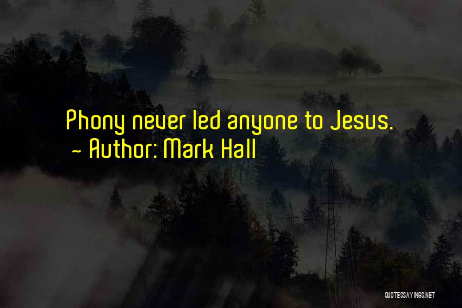 Mark Hall Quotes: Phony Never Led Anyone To Jesus.