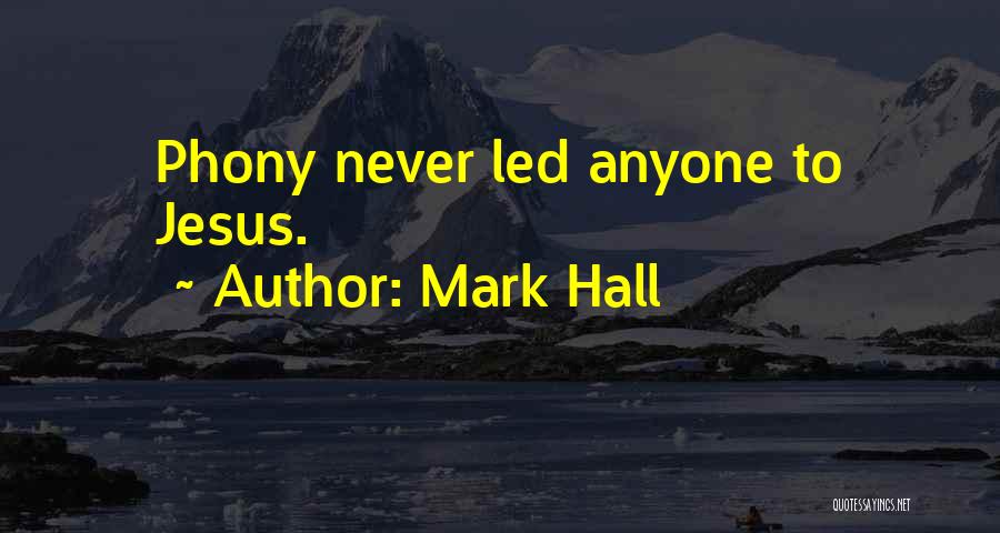 Mark Hall Quotes: Phony Never Led Anyone To Jesus.