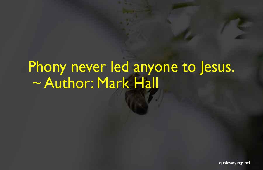 Mark Hall Quotes: Phony Never Led Anyone To Jesus.