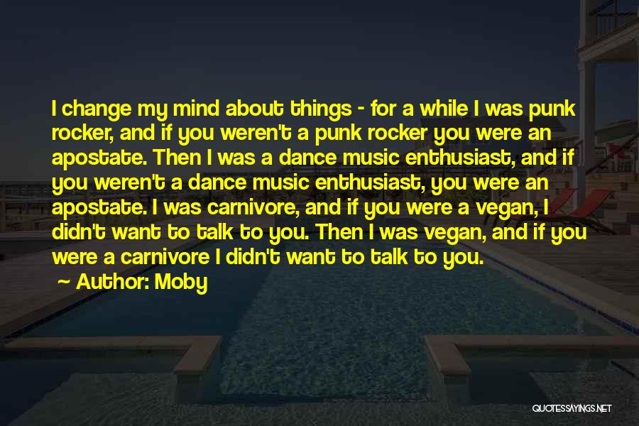 Moby Quotes: I Change My Mind About Things - For A While I Was Punk Rocker, And If You Weren't A Punk