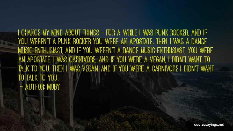 Moby Quotes: I Change My Mind About Things - For A While I Was Punk Rocker, And If You Weren't A Punk