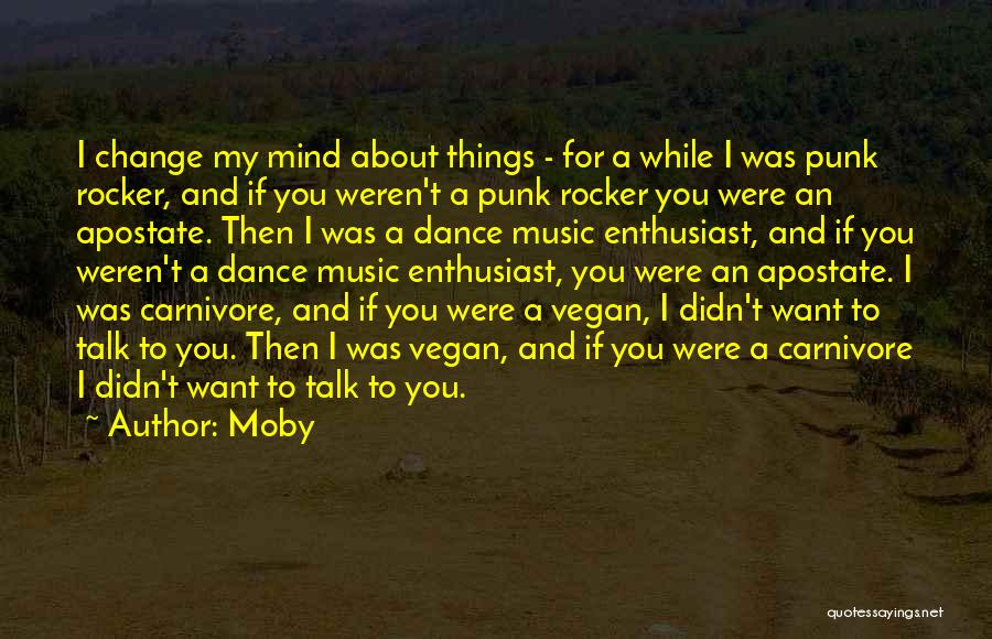 Moby Quotes: I Change My Mind About Things - For A While I Was Punk Rocker, And If You Weren't A Punk