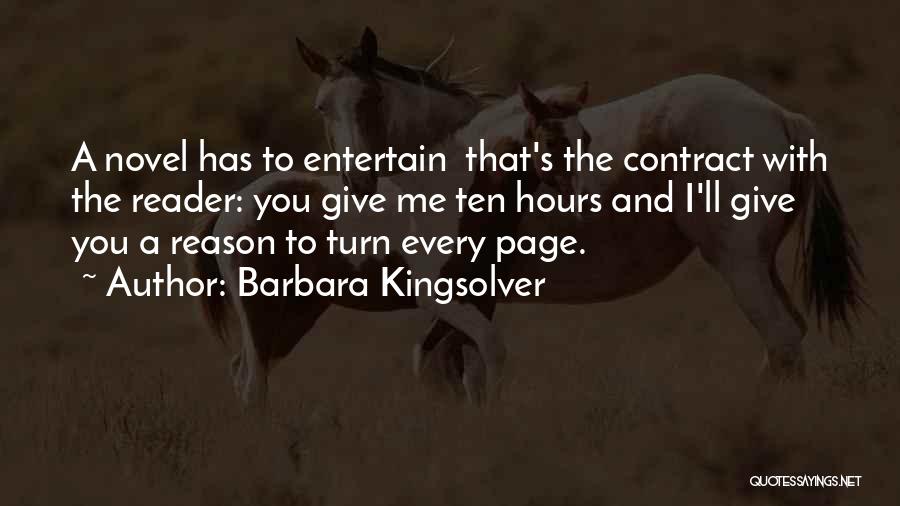 Barbara Kingsolver Quotes: A Novel Has To Entertain That's The Contract With The Reader: You Give Me Ten Hours And I'll Give You