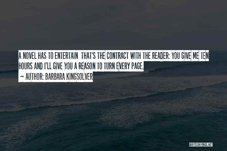 Barbara Kingsolver Quotes: A Novel Has To Entertain That's The Contract With The Reader: You Give Me Ten Hours And I'll Give You