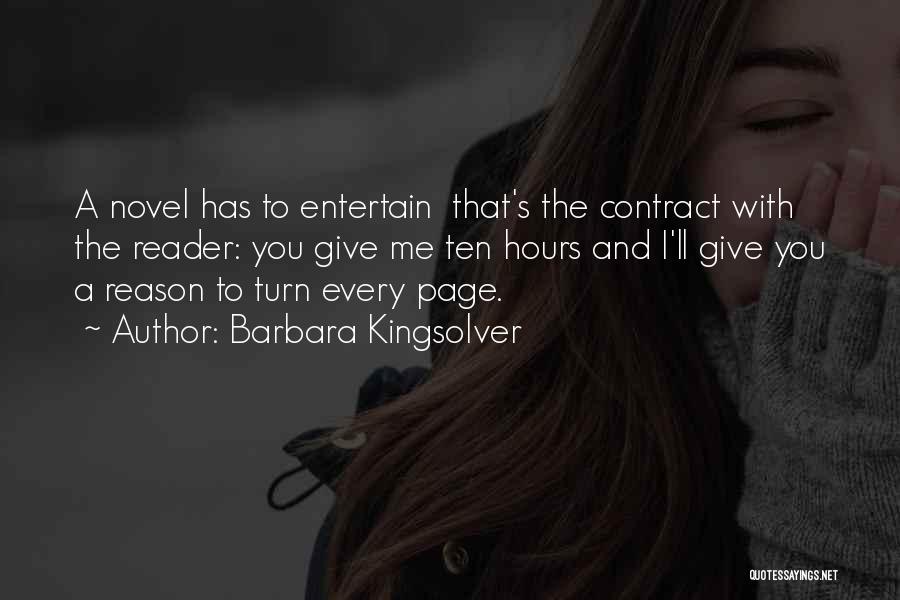 Barbara Kingsolver Quotes: A Novel Has To Entertain That's The Contract With The Reader: You Give Me Ten Hours And I'll Give You