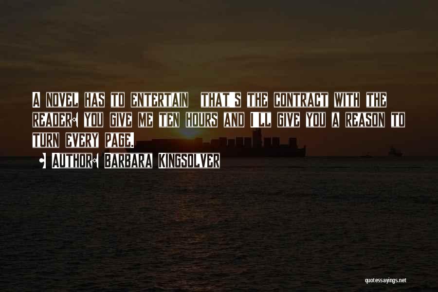 Barbara Kingsolver Quotes: A Novel Has To Entertain That's The Contract With The Reader: You Give Me Ten Hours And I'll Give You