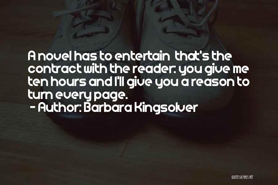 Barbara Kingsolver Quotes: A Novel Has To Entertain That's The Contract With The Reader: You Give Me Ten Hours And I'll Give You