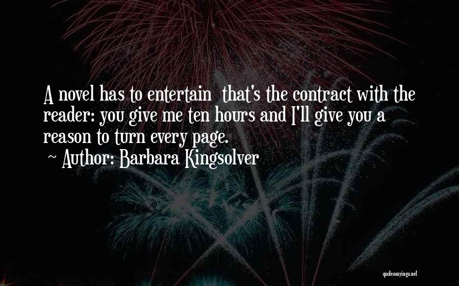 Barbara Kingsolver Quotes: A Novel Has To Entertain That's The Contract With The Reader: You Give Me Ten Hours And I'll Give You