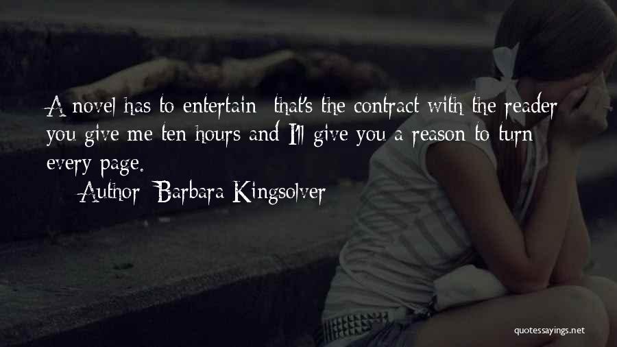 Barbara Kingsolver Quotes: A Novel Has To Entertain That's The Contract With The Reader: You Give Me Ten Hours And I'll Give You