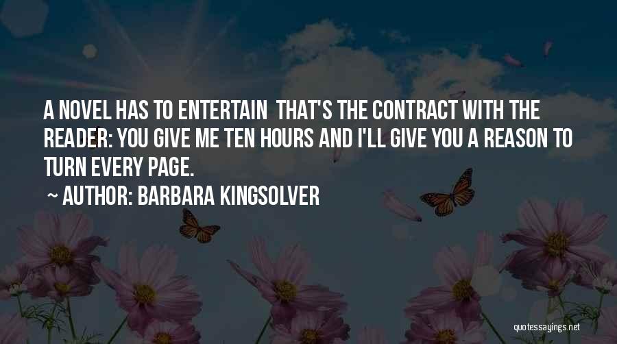 Barbara Kingsolver Quotes: A Novel Has To Entertain That's The Contract With The Reader: You Give Me Ten Hours And I'll Give You