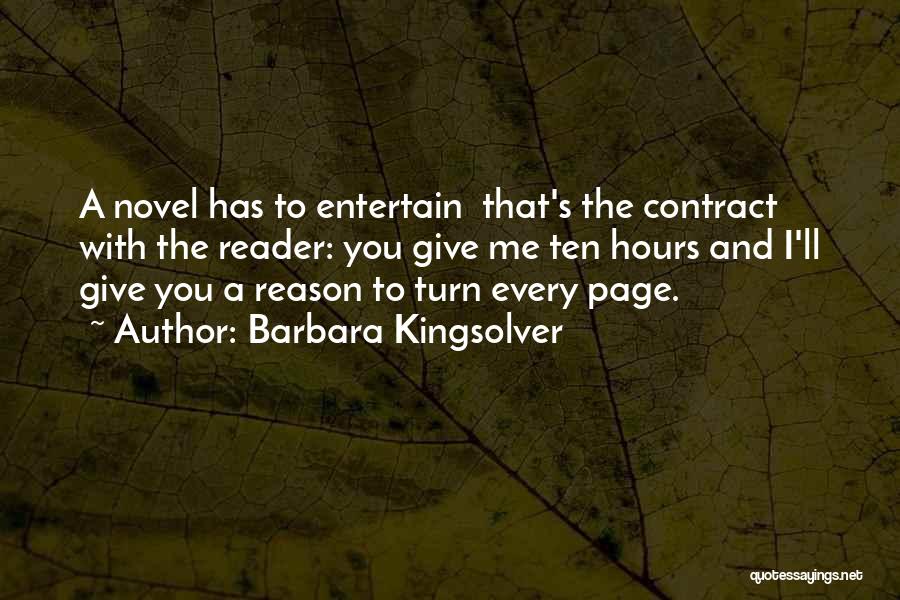 Barbara Kingsolver Quotes: A Novel Has To Entertain That's The Contract With The Reader: You Give Me Ten Hours And I'll Give You