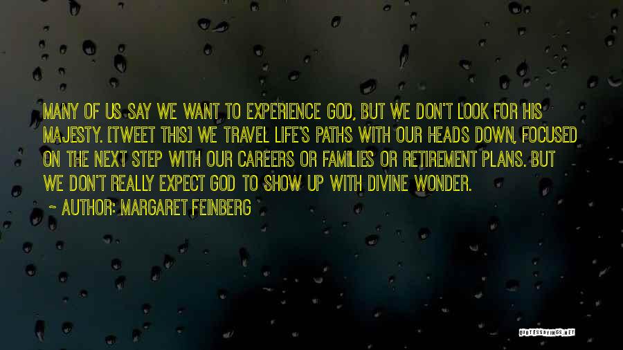 Margaret Feinberg Quotes: Many Of Us Say We Want To Experience God, But We Don't Look For His Majesty. [tweet This] We Travel