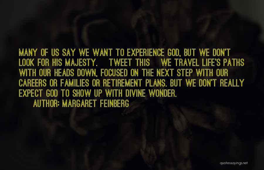 Margaret Feinberg Quotes: Many Of Us Say We Want To Experience God, But We Don't Look For His Majesty. [tweet This] We Travel