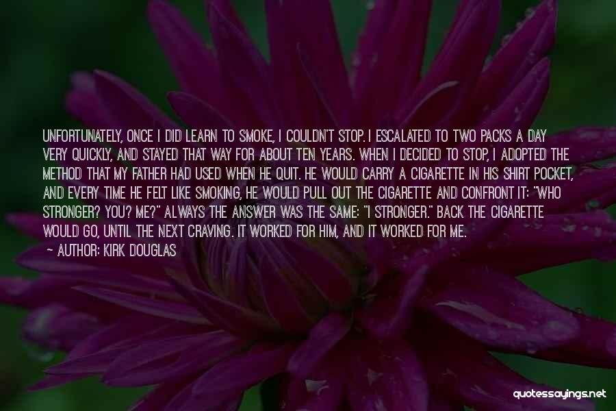 Kirk Douglas Quotes: Unfortunately, Once I Did Learn To Smoke, I Couldn't Stop. I Escalated To Two Packs A Day Very Quickly, And