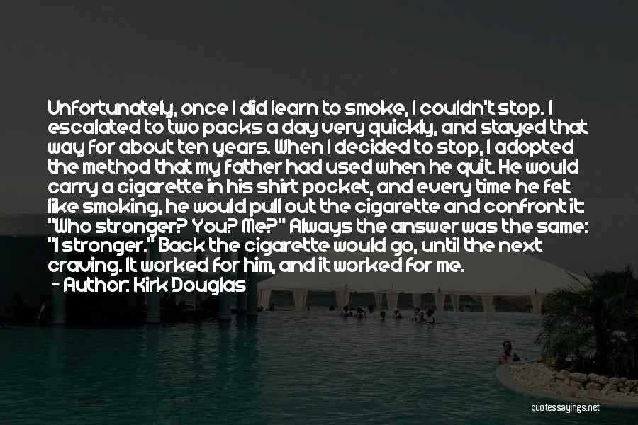 Kirk Douglas Quotes: Unfortunately, Once I Did Learn To Smoke, I Couldn't Stop. I Escalated To Two Packs A Day Very Quickly, And