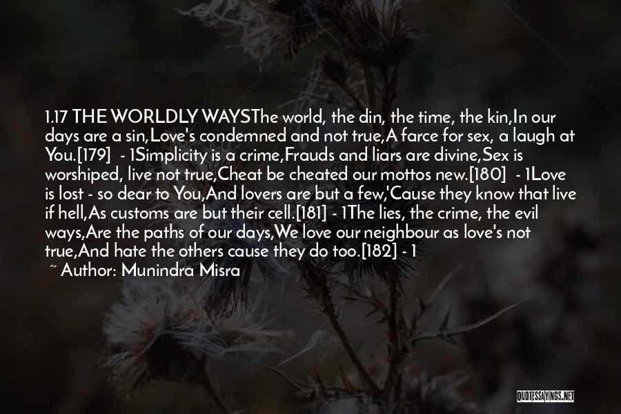 Munindra Misra Quotes: 1.17 The Worldly Waysthe World, The Din, The Time, The Kin,in Our Days Are A Sin,love's Condemned And Not True,a