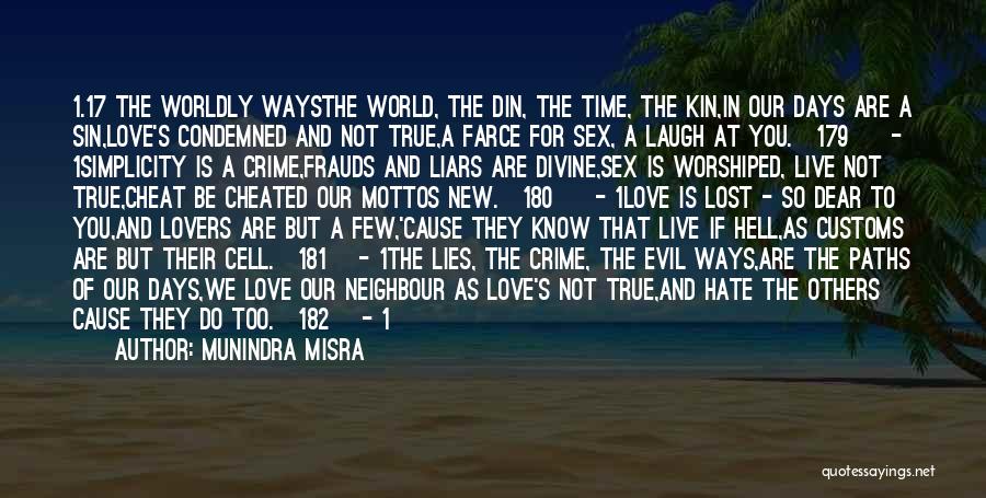 Munindra Misra Quotes: 1.17 The Worldly Waysthe World, The Din, The Time, The Kin,in Our Days Are A Sin,love's Condemned And Not True,a