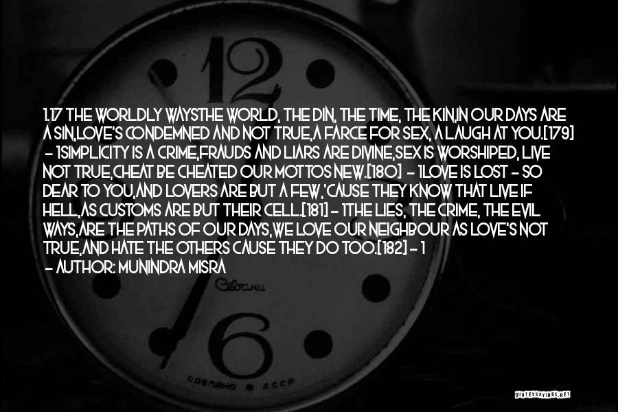 Munindra Misra Quotes: 1.17 The Worldly Waysthe World, The Din, The Time, The Kin,in Our Days Are A Sin,love's Condemned And Not True,a