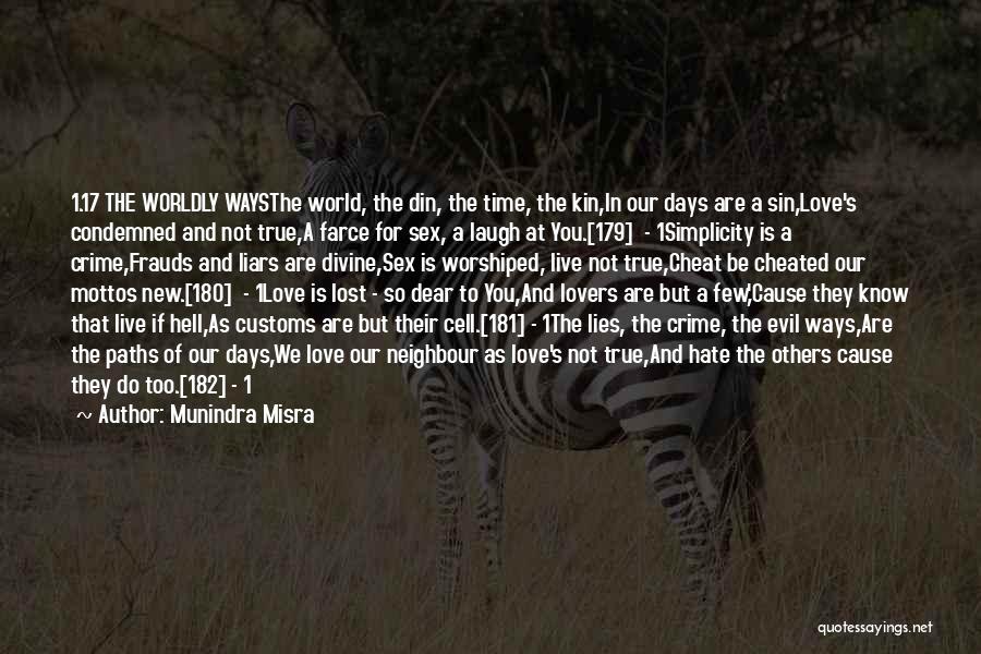Munindra Misra Quotes: 1.17 The Worldly Waysthe World, The Din, The Time, The Kin,in Our Days Are A Sin,love's Condemned And Not True,a