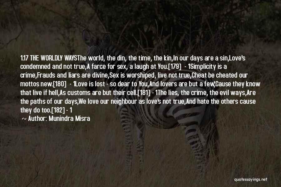 Munindra Misra Quotes: 1.17 The Worldly Waysthe World, The Din, The Time, The Kin,in Our Days Are A Sin,love's Condemned And Not True,a