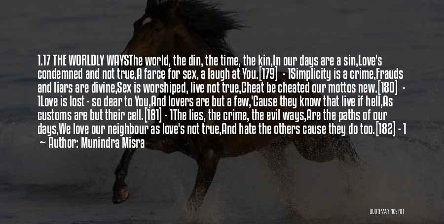 Munindra Misra Quotes: 1.17 The Worldly Waysthe World, The Din, The Time, The Kin,in Our Days Are A Sin,love's Condemned And Not True,a