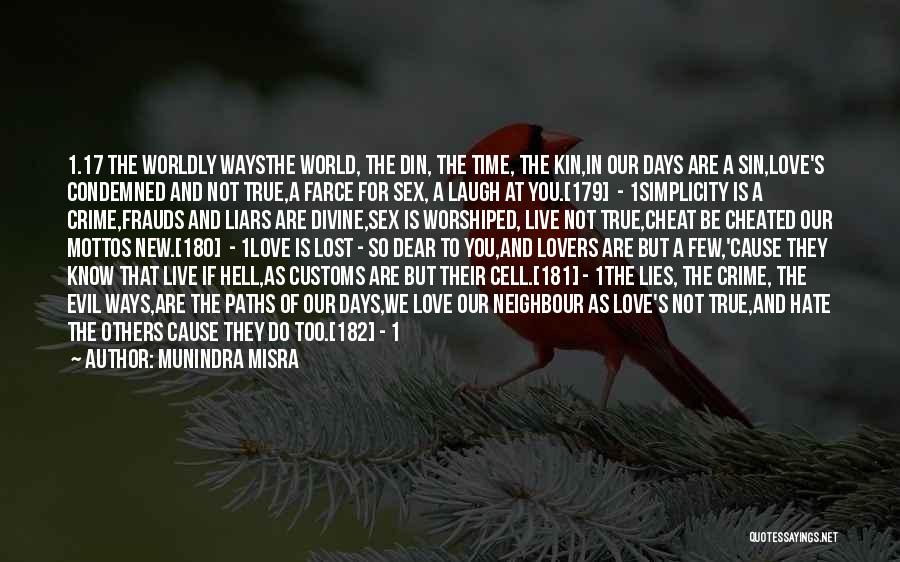 Munindra Misra Quotes: 1.17 The Worldly Waysthe World, The Din, The Time, The Kin,in Our Days Are A Sin,love's Condemned And Not True,a