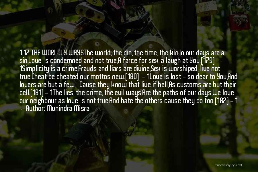 Munindra Misra Quotes: 1.17 The Worldly Waysthe World, The Din, The Time, The Kin,in Our Days Are A Sin,love's Condemned And Not True,a