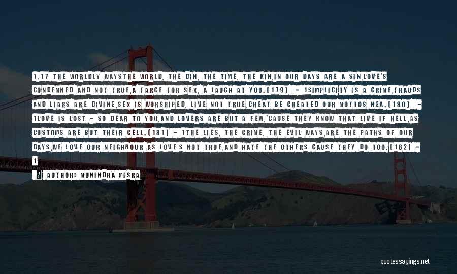 Munindra Misra Quotes: 1.17 The Worldly Waysthe World, The Din, The Time, The Kin,in Our Days Are A Sin,love's Condemned And Not True,a
