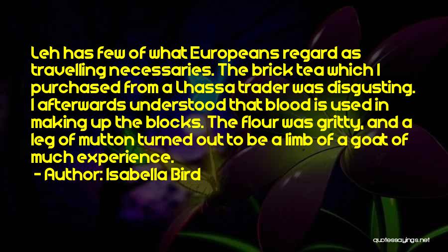 Isabella Bird Quotes: Leh Has Few Of What Europeans Regard As Travelling Necessaries. The Brick Tea Which I Purchased From A Lhassa Trader