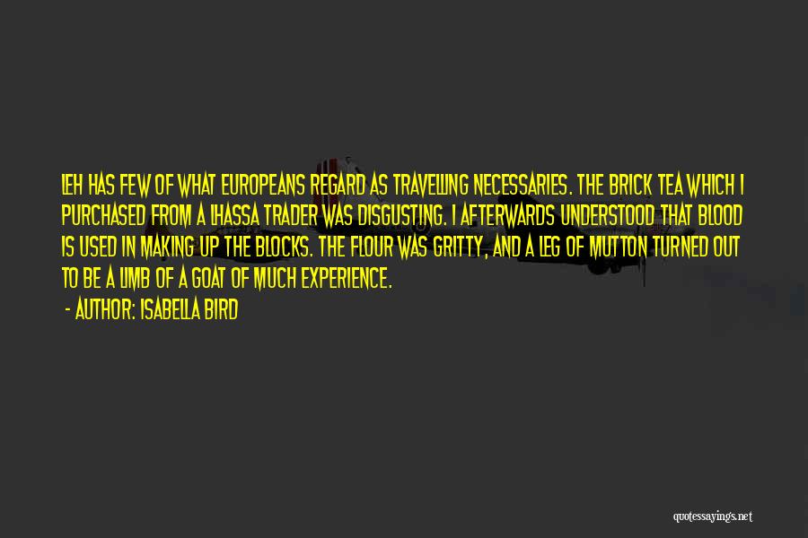 Isabella Bird Quotes: Leh Has Few Of What Europeans Regard As Travelling Necessaries. The Brick Tea Which I Purchased From A Lhassa Trader