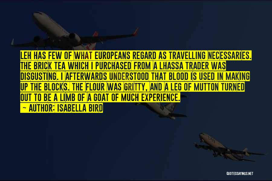 Isabella Bird Quotes: Leh Has Few Of What Europeans Regard As Travelling Necessaries. The Brick Tea Which I Purchased From A Lhassa Trader