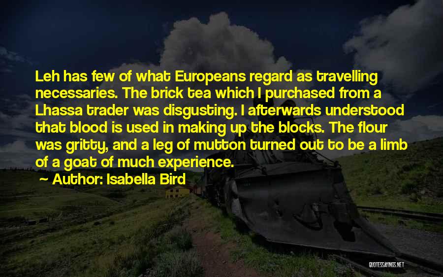 Isabella Bird Quotes: Leh Has Few Of What Europeans Regard As Travelling Necessaries. The Brick Tea Which I Purchased From A Lhassa Trader