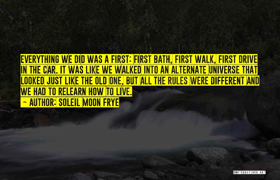 Soleil Moon Frye Quotes: Everything We Did Was A First: First Bath, First Walk, First Drive In The Car. It Was Like We Walked