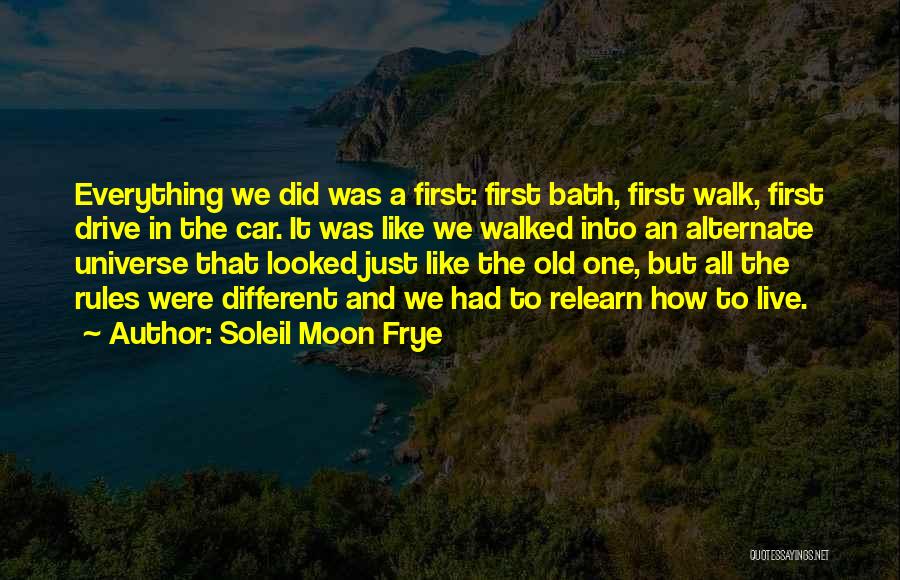 Soleil Moon Frye Quotes: Everything We Did Was A First: First Bath, First Walk, First Drive In The Car. It Was Like We Walked