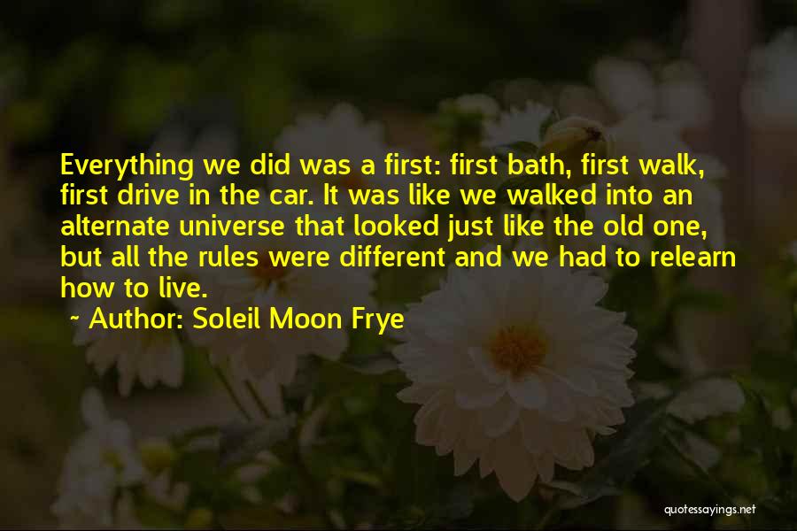 Soleil Moon Frye Quotes: Everything We Did Was A First: First Bath, First Walk, First Drive In The Car. It Was Like We Walked