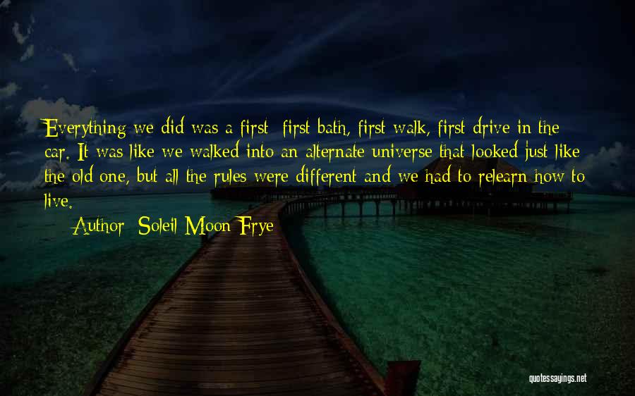 Soleil Moon Frye Quotes: Everything We Did Was A First: First Bath, First Walk, First Drive In The Car. It Was Like We Walked