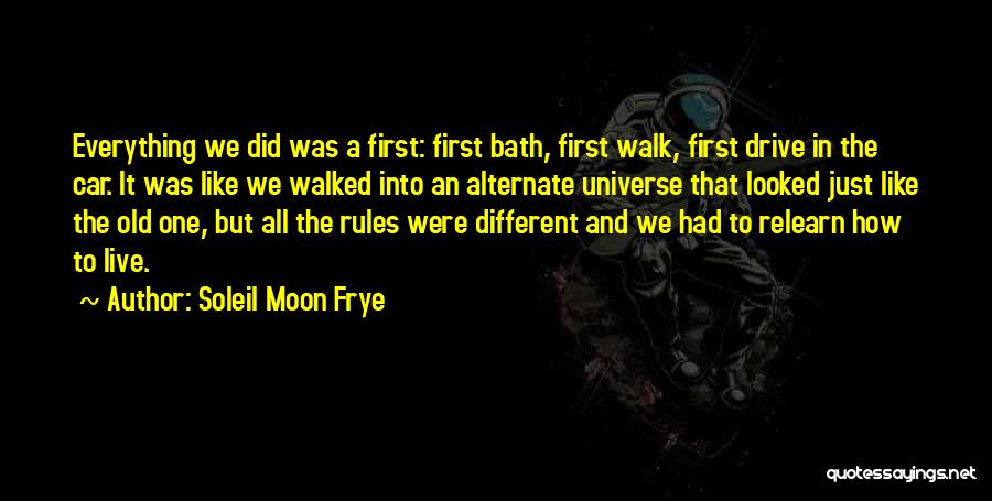 Soleil Moon Frye Quotes: Everything We Did Was A First: First Bath, First Walk, First Drive In The Car. It Was Like We Walked