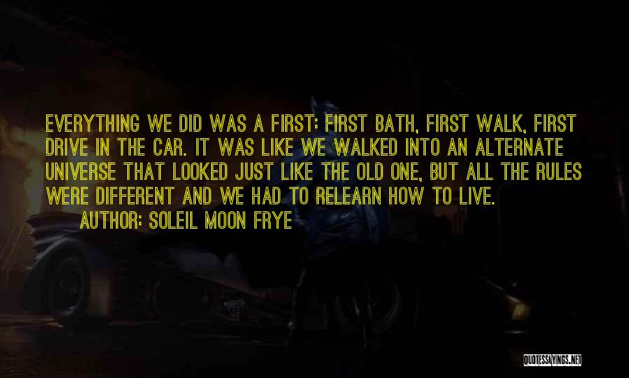 Soleil Moon Frye Quotes: Everything We Did Was A First: First Bath, First Walk, First Drive In The Car. It Was Like We Walked