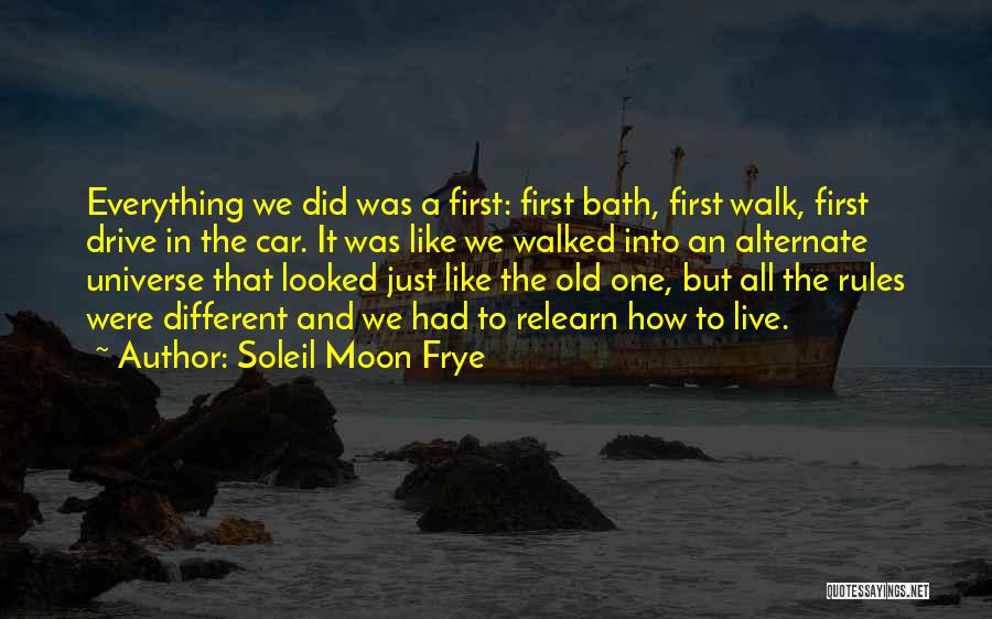 Soleil Moon Frye Quotes: Everything We Did Was A First: First Bath, First Walk, First Drive In The Car. It Was Like We Walked