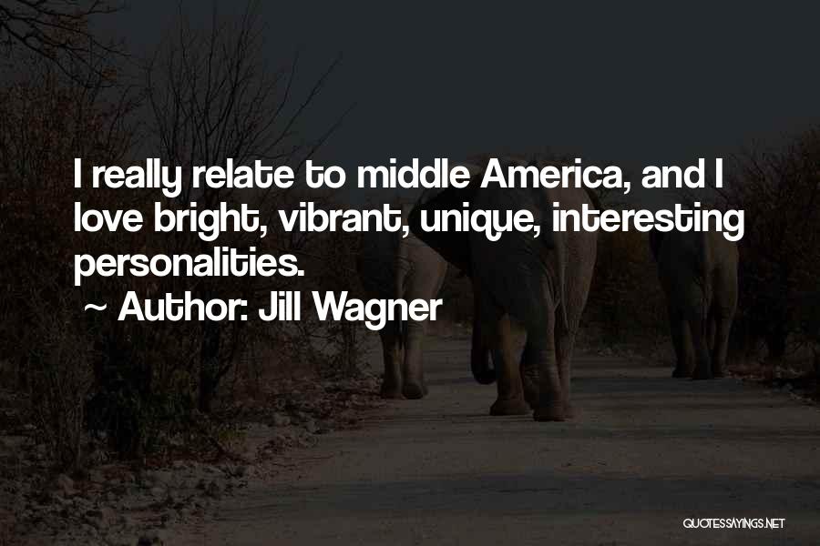 Jill Wagner Quotes: I Really Relate To Middle America, And I Love Bright, Vibrant, Unique, Interesting Personalities.