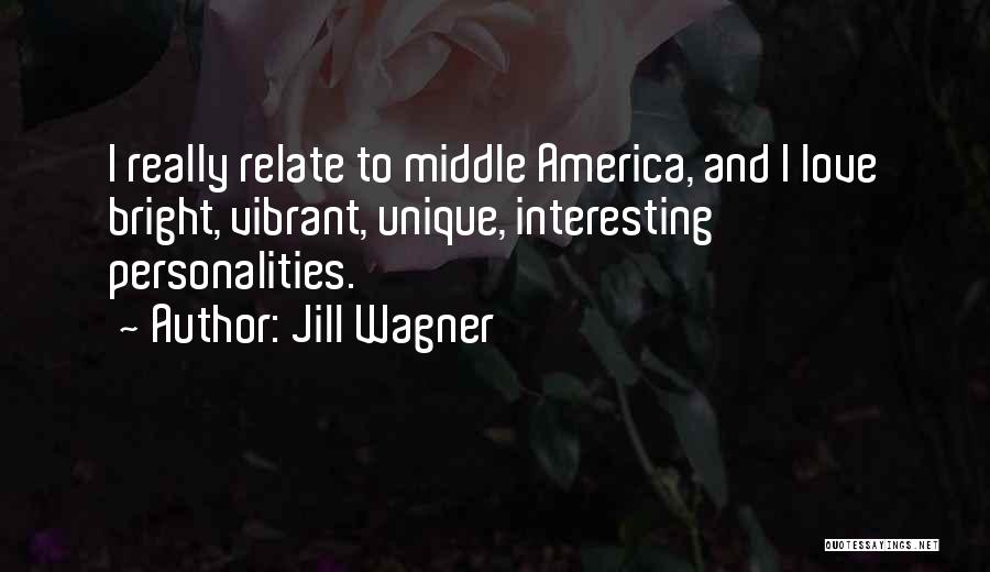 Jill Wagner Quotes: I Really Relate To Middle America, And I Love Bright, Vibrant, Unique, Interesting Personalities.