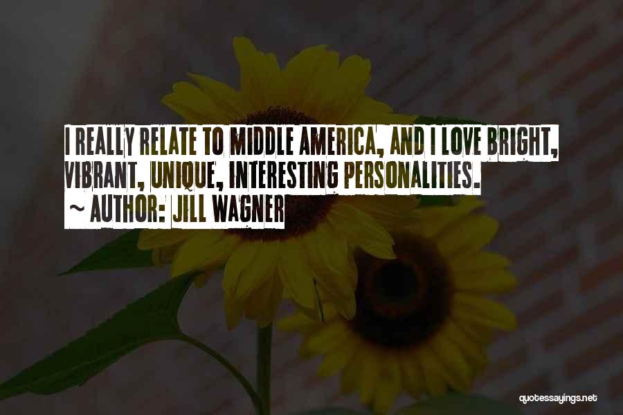 Jill Wagner Quotes: I Really Relate To Middle America, And I Love Bright, Vibrant, Unique, Interesting Personalities.