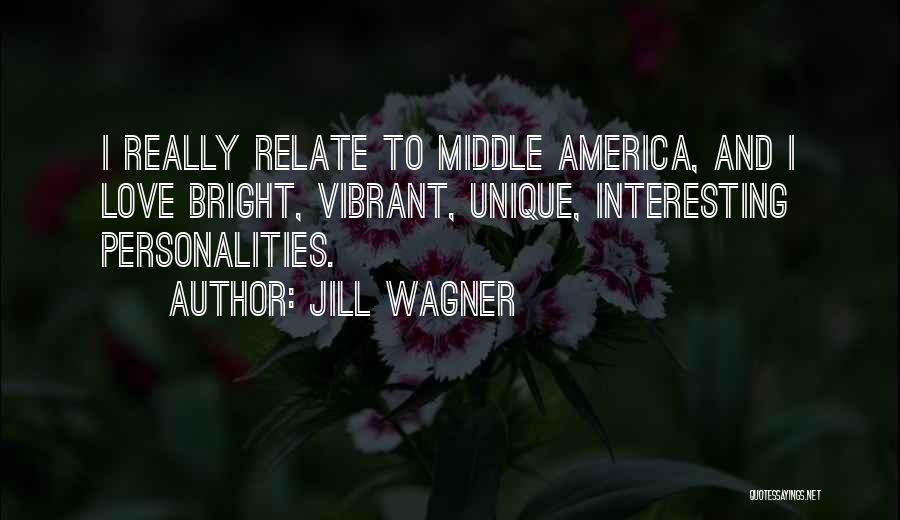 Jill Wagner Quotes: I Really Relate To Middle America, And I Love Bright, Vibrant, Unique, Interesting Personalities.