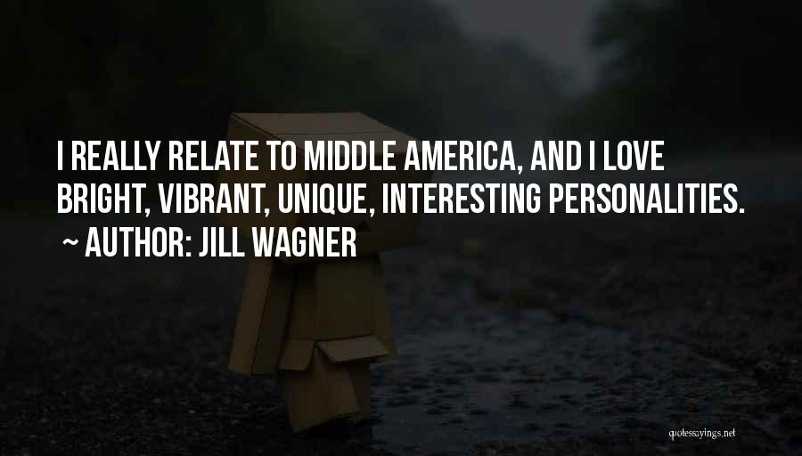 Jill Wagner Quotes: I Really Relate To Middle America, And I Love Bright, Vibrant, Unique, Interesting Personalities.
