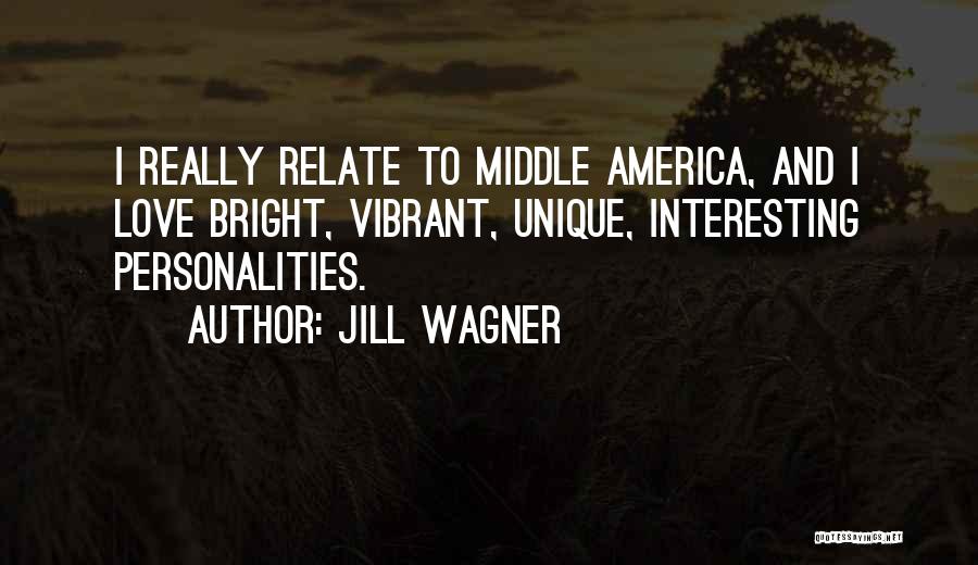Jill Wagner Quotes: I Really Relate To Middle America, And I Love Bright, Vibrant, Unique, Interesting Personalities.