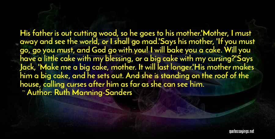 Ruth Manning-Sanders Quotes: His Father Is Out Cutting Wood, So He Goes To His Mother.'mother, I Must Away And See The World, Or